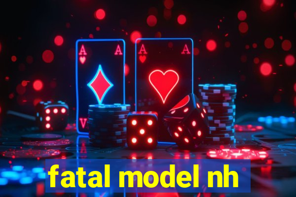 fatal model nh